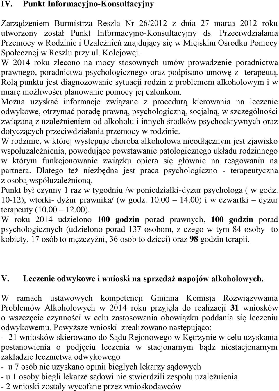 W 2014 roku zlecono na mocy stosownych umów prowadzenie poradnictwa prawnego, poradnictwa psychologicznego oraz podpisano umowę z terapeutą.