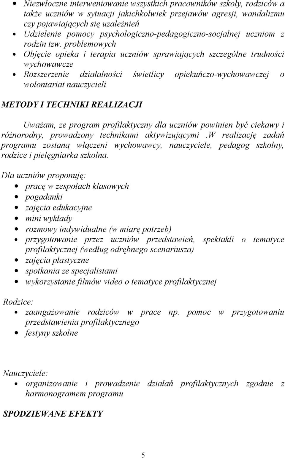 problemowych Objęcie opieka i terapia uczniów sprawiających szczególne trudności wychowawcze Rozszerzenie działalności świetlicy opiekuńczo-wychowawczej o wolontariat nauczycieli METODY I TECHNIKI