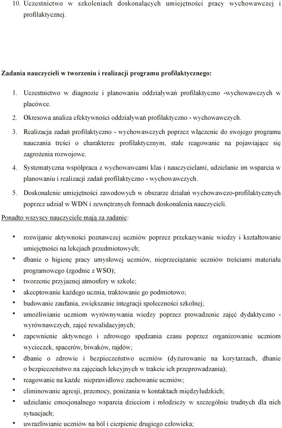 Realizacja zadań profilaktyczno - wychowawczych poprzez włączenie do swojego programu nauczania treści o charakterze profilaktycznym, stałe reagowanie na pojawiające się zagrożenia rozwojowe. 4.