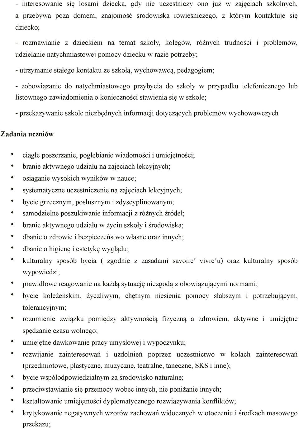 zobowiązanie do natychmiastowego przybycia do szkoły w przypadku telefonicznego lub listownego zawiadomienia o konieczności stawienia się w szkole; - przekazywanie szkole niezbędnych informacji