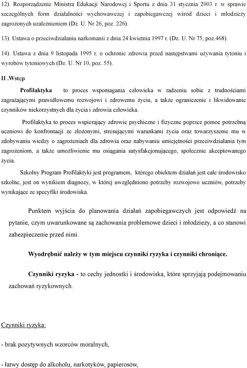 Ustawa o przeciwdziałaniu narkomanii z dnia 24 kwietnia 1997 r. (Dz. U. Nr 75, poz.468). 14). Ustawa z dnia 9 listopada 1995 r.