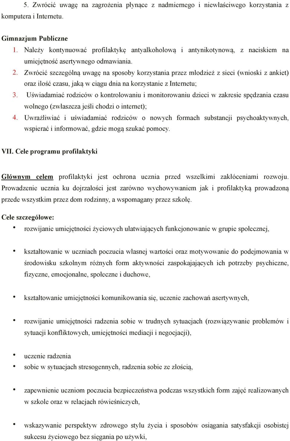 Zwrócić szczególną uwagę na sposoby korzystania przez młodzież z sieci (wnioski z ankiet) oraz ilość czasu, jaką w ciągu dnia na korzystanie z Internetu; 3.