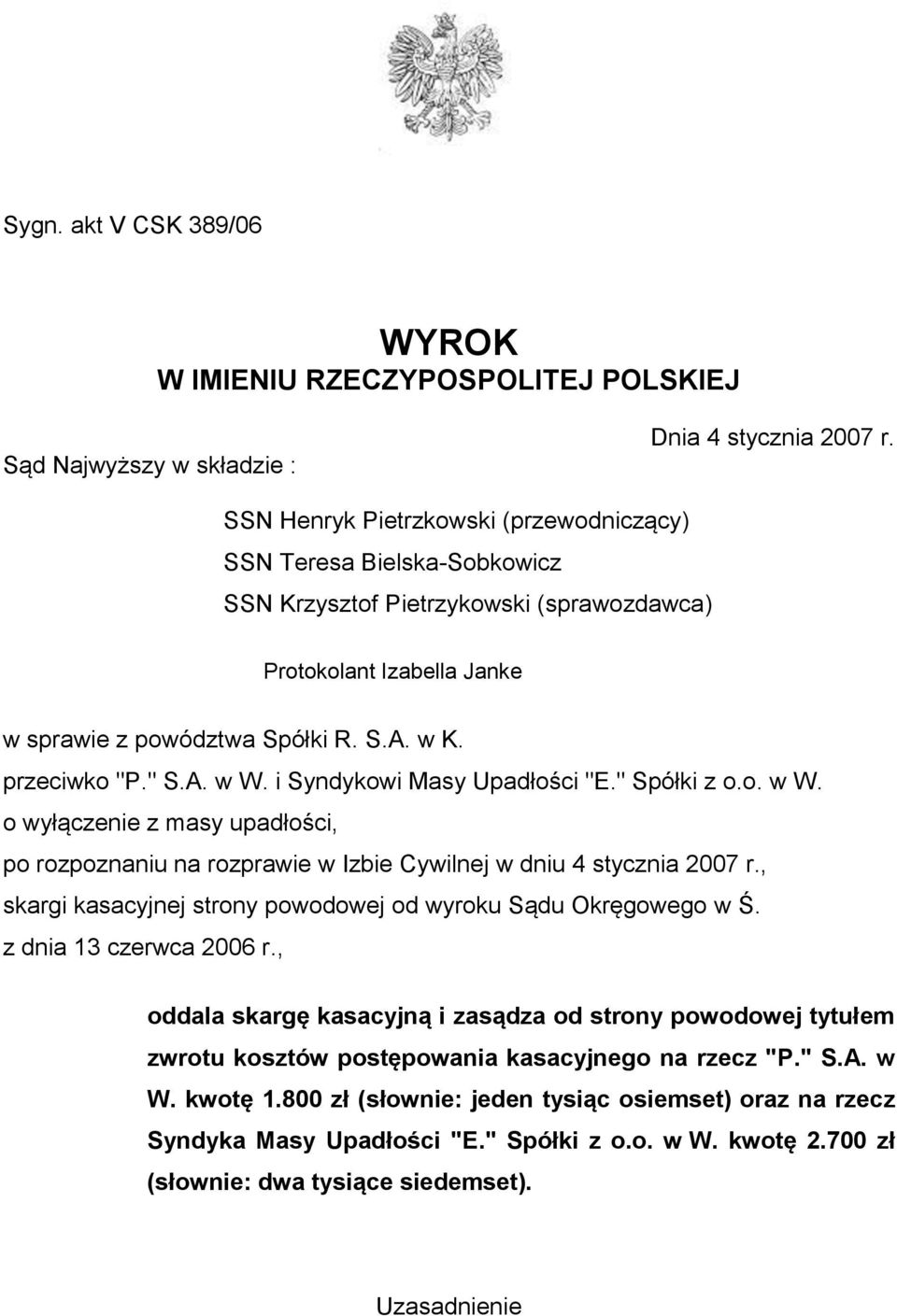 A. w W. i Syndykowi Masy Upadłości "E." Spółki z o.o. w W. o wyłączenie z masy upadłości, po rozpoznaniu na rozprawie w Izbie Cywilnej w dniu 4 stycznia 2007 r.