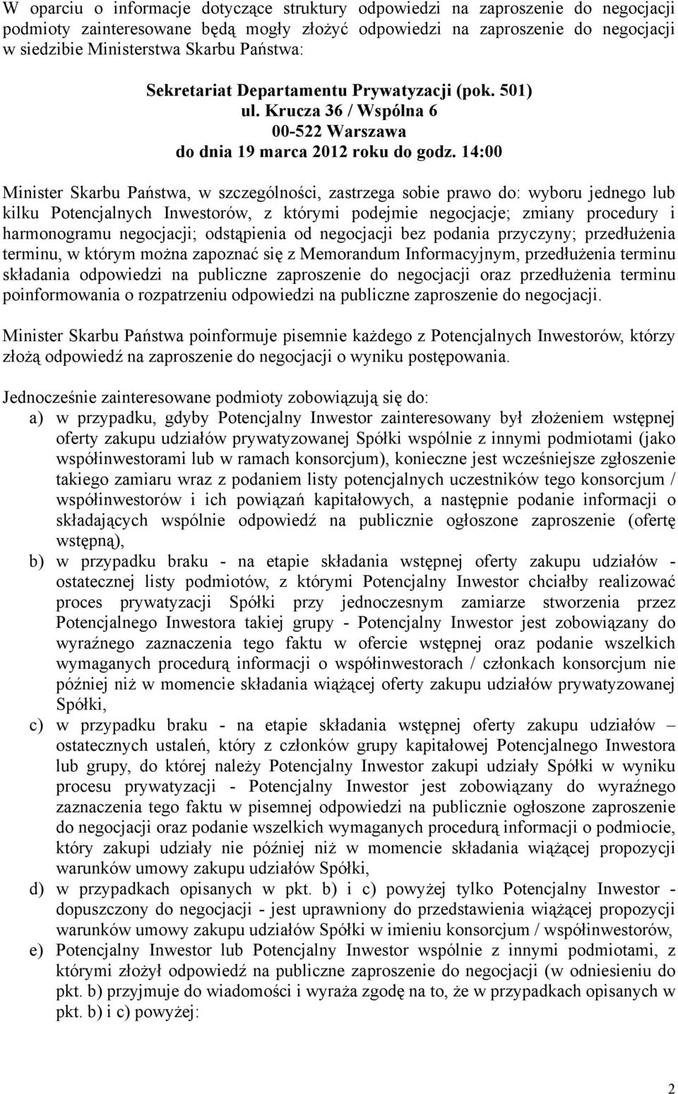 14:00 Minister Skarbu Państwa, w szczególności, zastrzega sobie prawo do: wyboru jednego lub kilku Potencjalnych Inwestorów, z którymi podejmie negocjacje; zmiany procedury i harmonogramu negocjacji;