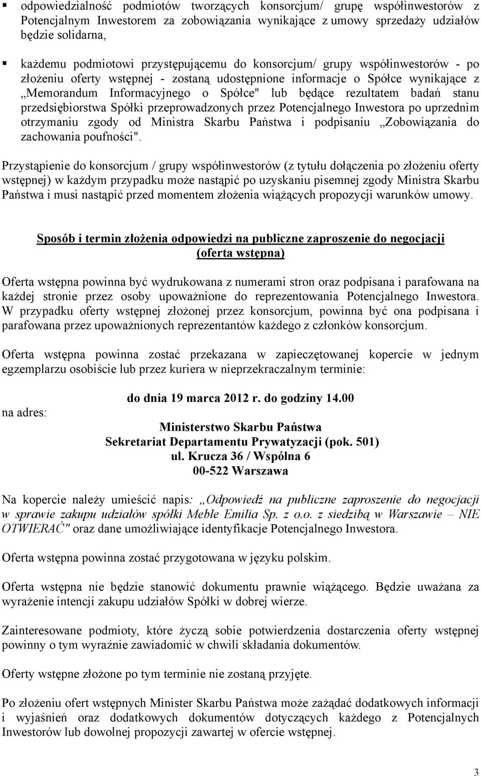 badań stanu przedsiębiorstwa Spółki przeprowadzonych przez Potencjalnego Inwestora po uprzednim otrzymaniu zgody od Ministra Skarbu Państwa i podpisaniu Zobowiązania do zachowania poufności".