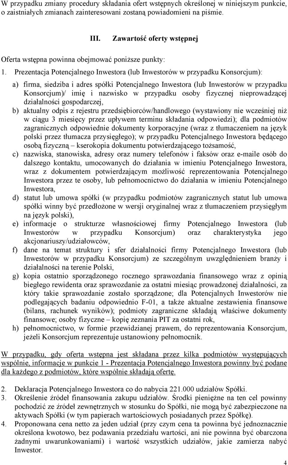 Prezentacja Potencjalnego Inwestora (lub Inwestorów w przypadku Konsorcjum): a) firma, siedziba i adres spółki Potencjalnego Inwestora (lub Inwestorów w przypadku Konsorcjum)/ imię i nazwisko w