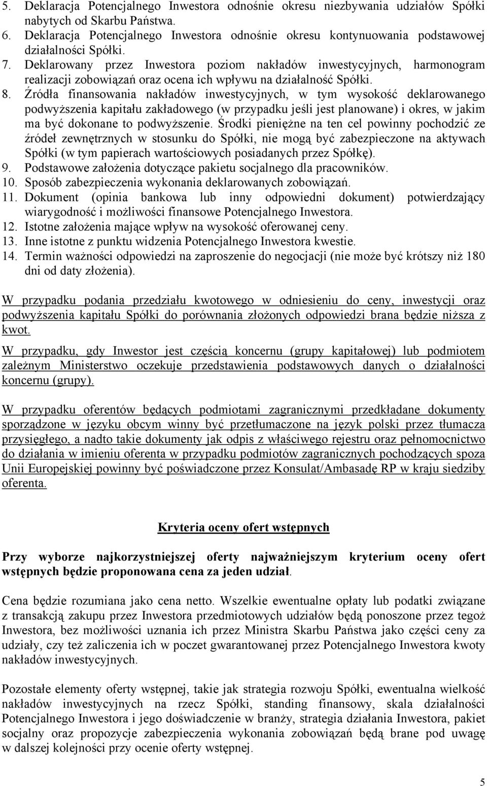 Deklarowany przez Inwestora poziom nakładów inwestycyjnych, harmonogram realizacji zobowiązań oraz ocena ich wpływu na działalność Spółki. 8.