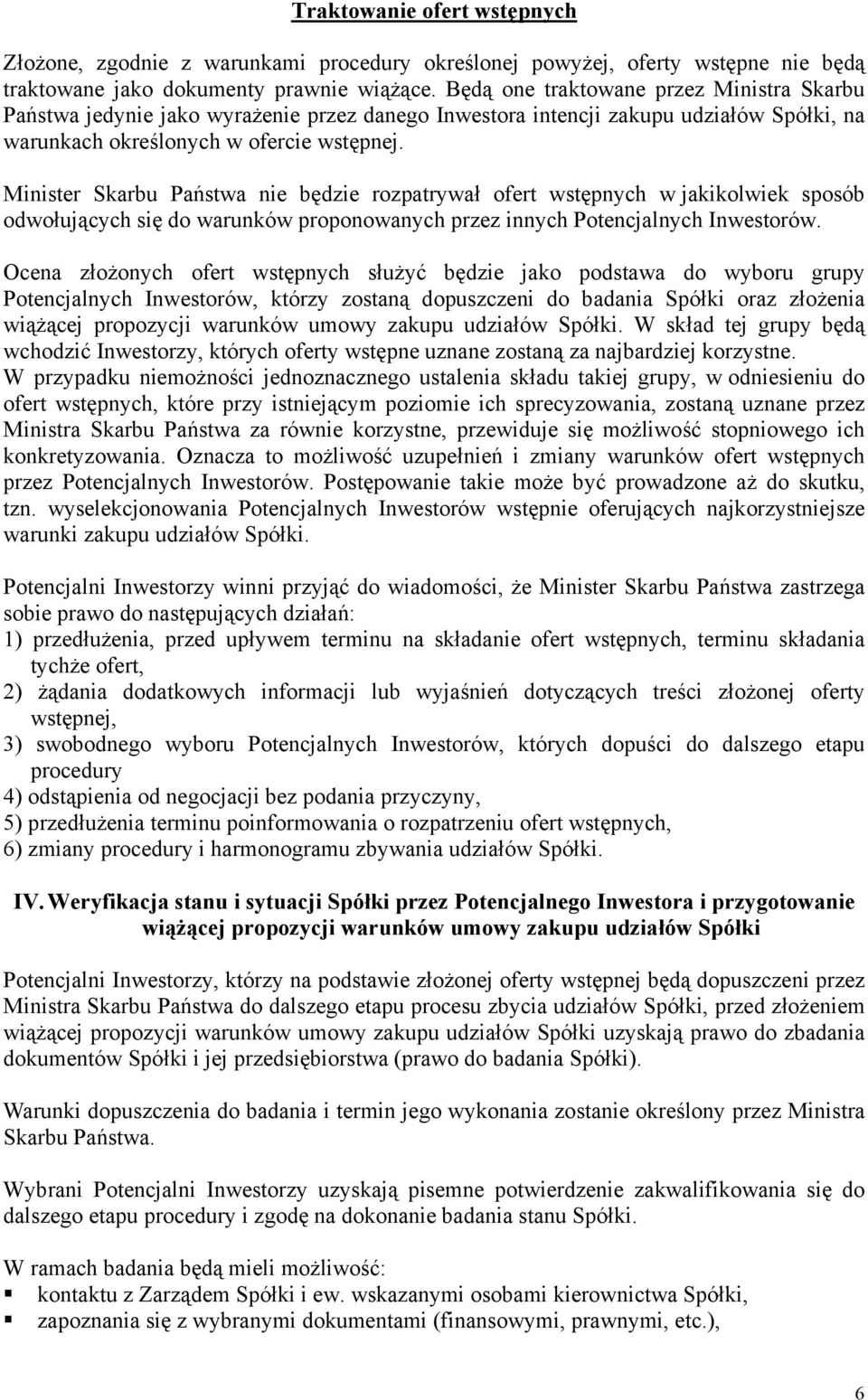 Minister Skarbu Państwa nie będzie rozpatrywał ofert wstępnych w jakikolwiek sposób odwołujących się do warunków proponowanych przez innych Potencjalnych Inwestorów.