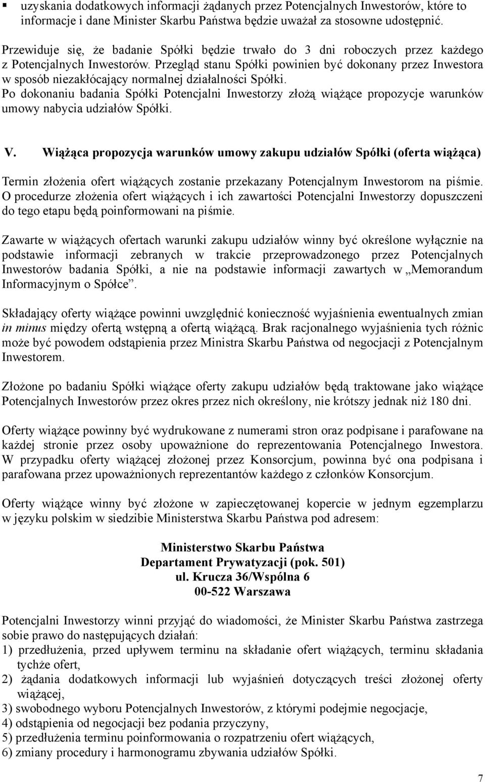 Przegląd stanu Spółki powinien być dokonany przez Inwestora w sposób niezakłócający normalnej działalności Spółki.