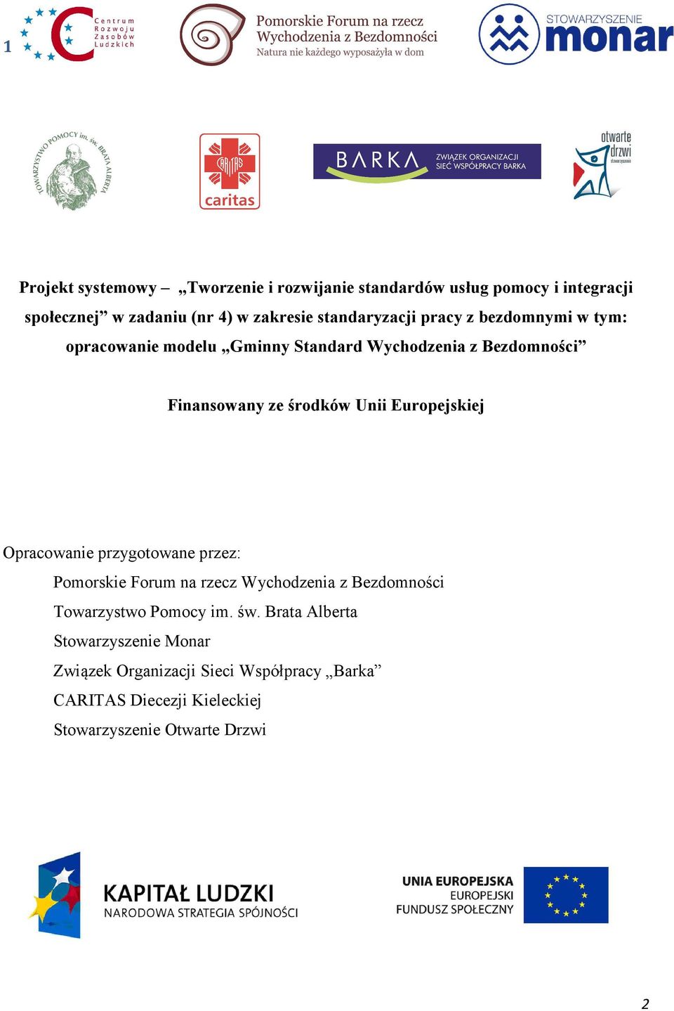 Unii Europejskiej Opracowanie przygotowane przez: Pomorskie Forum na rzecz Wychodzenia z Bezdomności Towarzystwo Pomocy im. św.