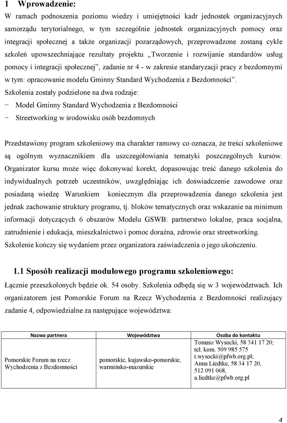 nr 4 - w zakresie standaryzacji pracy z bezdomnymi w tym: opracowanie modelu Gminny Standard Wychodzenia z Bezdomności.