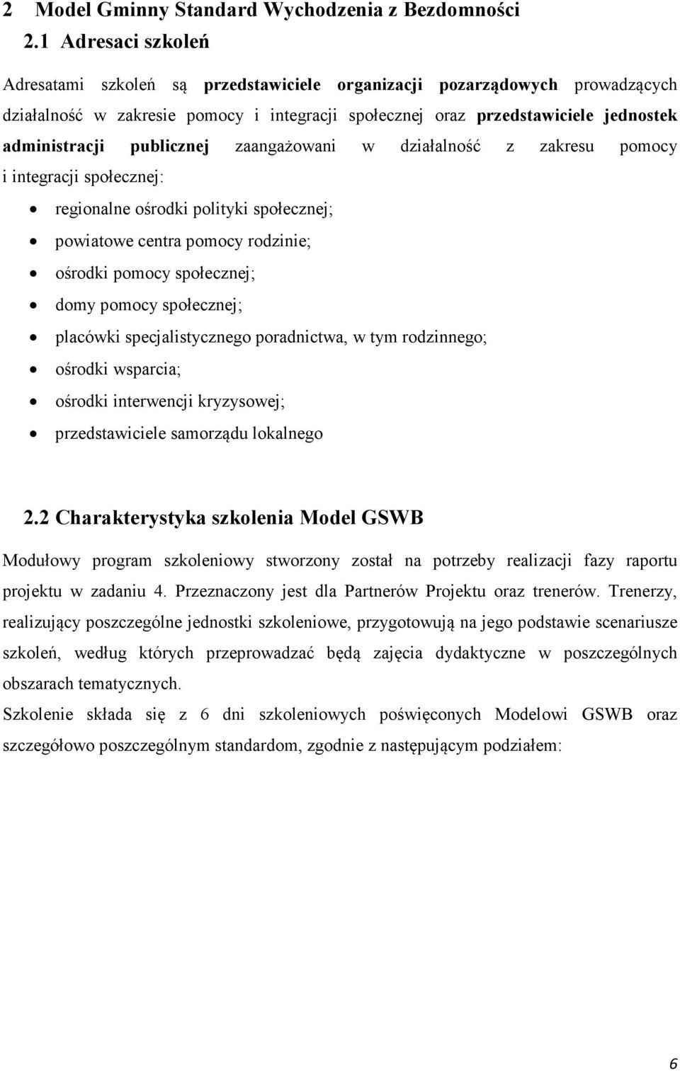 publicznej zaangażowani w działalność z zakresu pomocy i integracji społecznej: regionalne ośrodki polityki społecznej; powiatowe centra pomocy rodzinie; ośrodki pomocy społecznej; domy pomocy