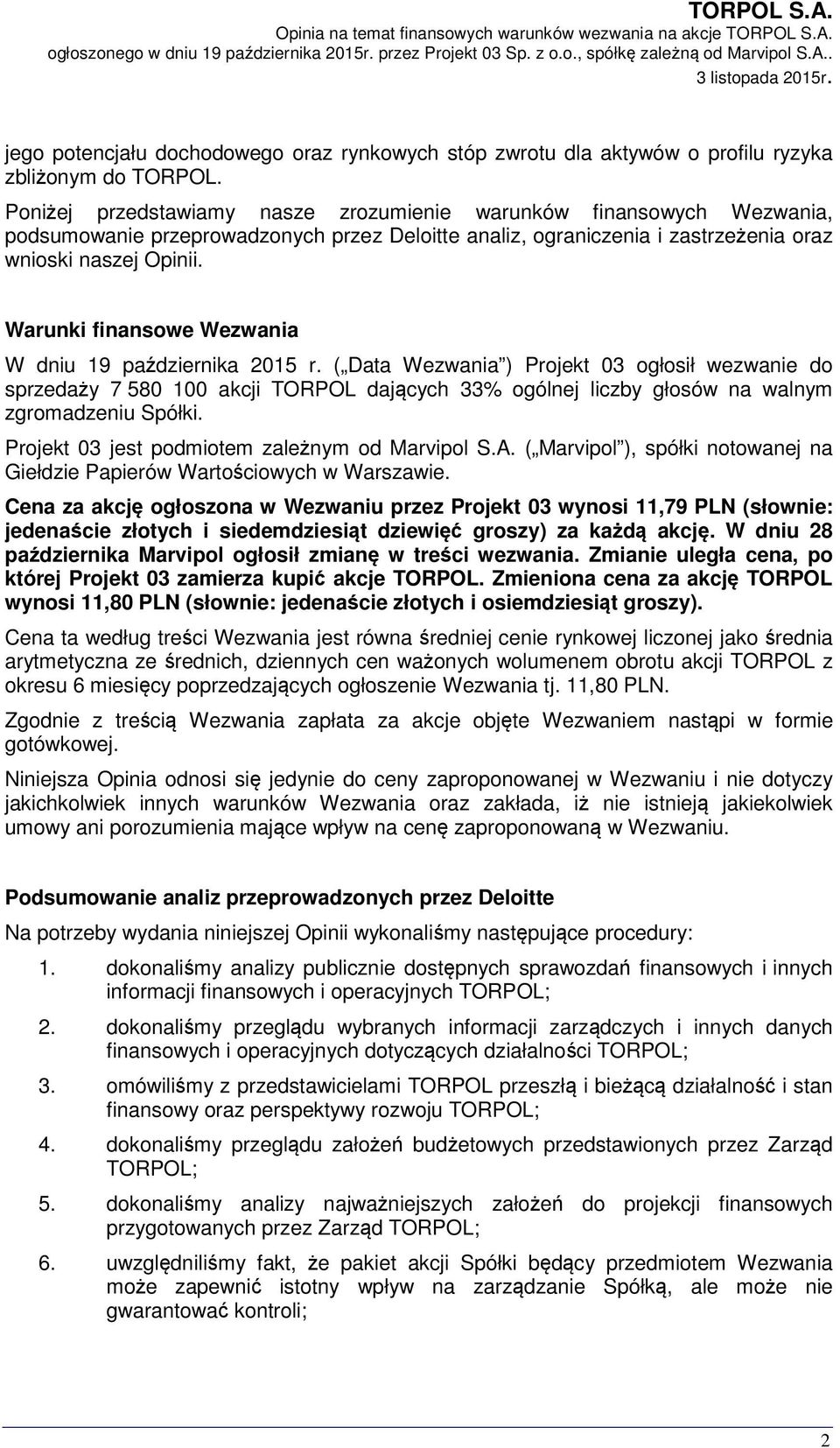 Poniżej przedstawiamy nasze zrozumienie warunków finansowych Wezwania, podsumowanie przeprowadzonych przez Deloitte analiz, ograniczenia i zastrzeżenia oraz wnioski naszej Opinii.