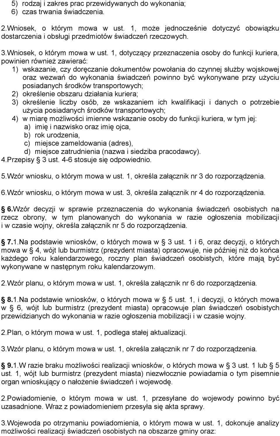 1, dotyczący przeznaczenia osoby do funkcji kuriera, powinien również zawierać: 1) wskazanie, czy doręczanie dokumentów powołania do czynnej służby wojskowej oraz wezwań do wykonania świadczeń