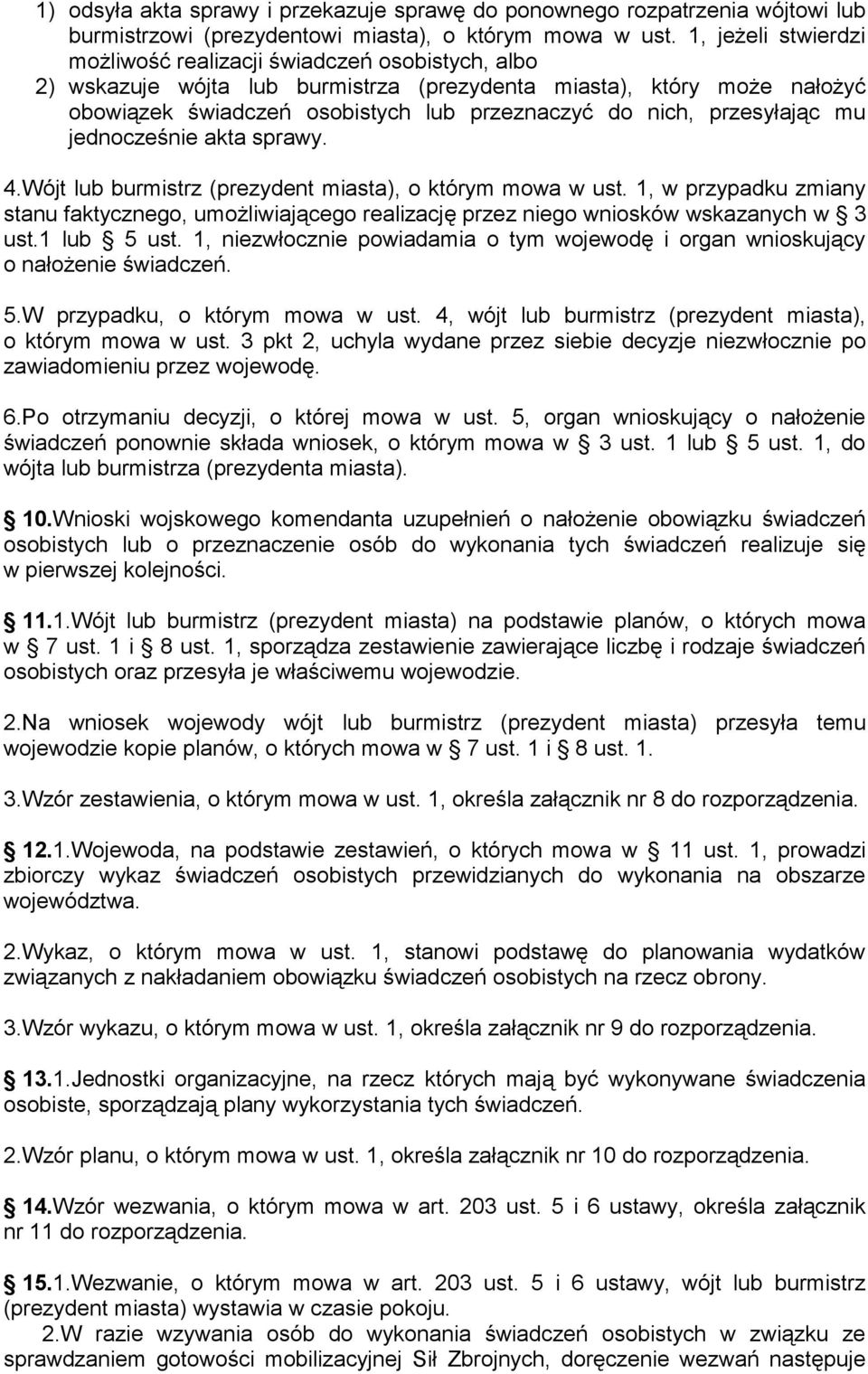 przesyłając mu jednocześnie akta sprawy. 4.Wójt lub burmistrz (prezydent miasta), o którym mowa w ust.