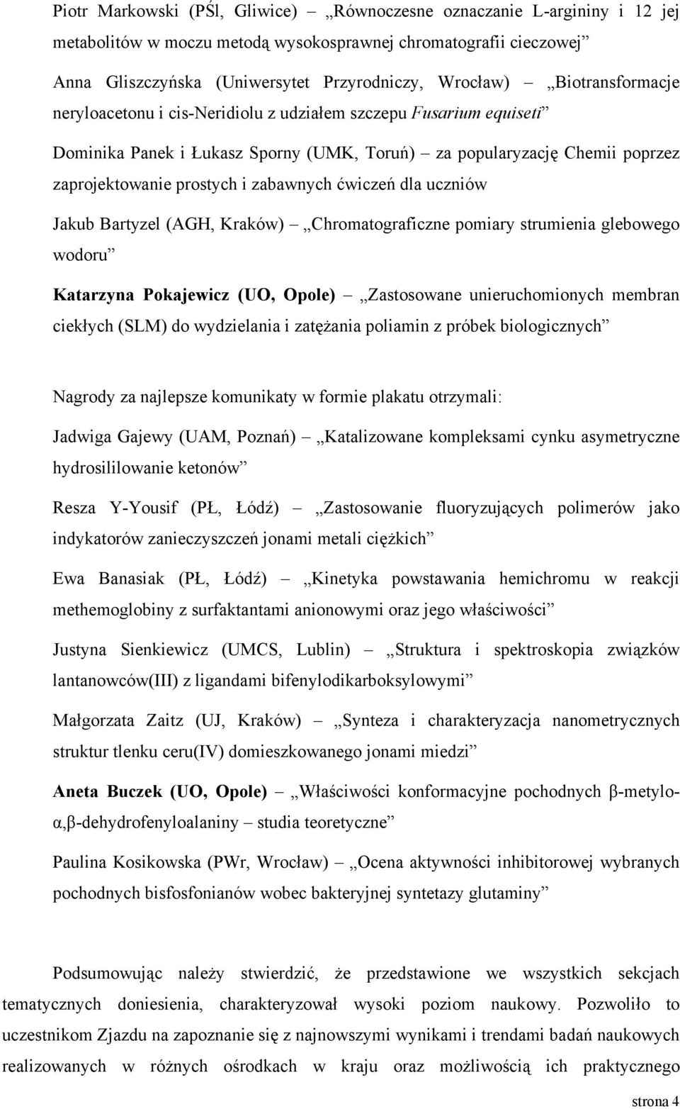 ćwiczeń dla uczniów Jakub Bartyzel (AGH, Kraków) Chromatograficzne pomiary strumienia glebowego wodoru Katarzyna Pokajewicz (UO, Opole) Zastosowane unieruchomionych membran ciekłych (SLM) do