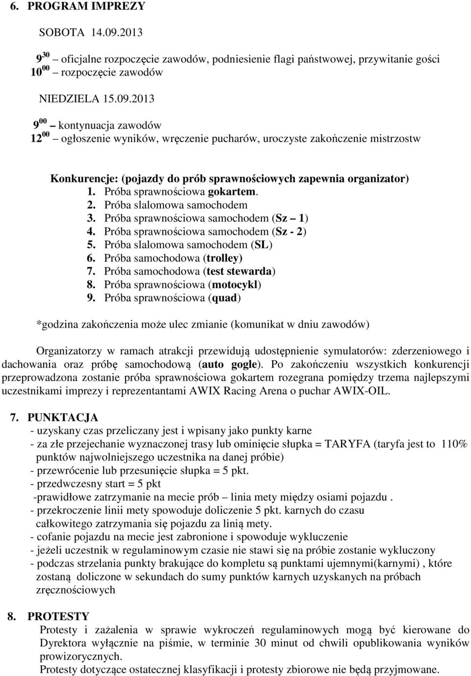 2013 9 00 kontynuacja zawodów 12 00 ogłoszenie wyników, wręczenie pucharów, uroczyste zakończenie mistrzostw Konkurencje: (pojazdy do prób sprawnościowych zapewnia organizator) 1.