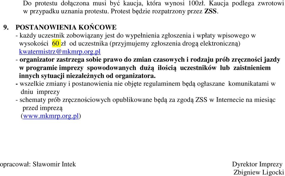 org.pl - organizator zastrzega sobie prawo do zmian czasowych i rodzaju prób zręczności jazdy w programie imprezy spowodowanych dużą ilością uczestników lub zaistnieniem innych sytuacji niezależnych