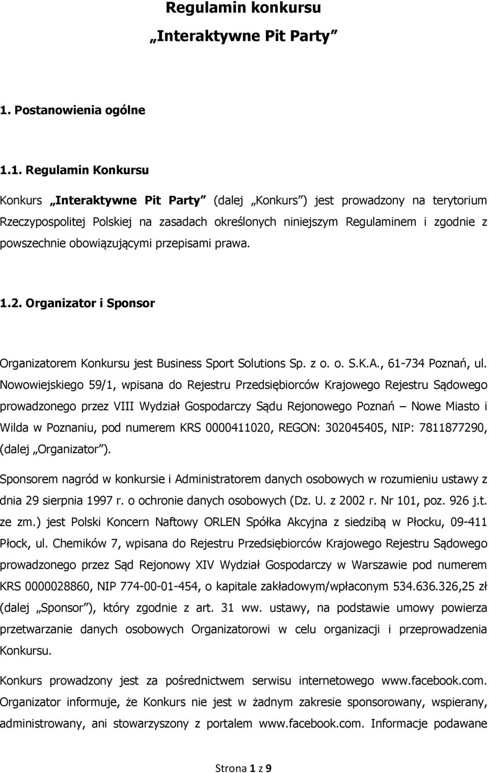 1. Regulamin Konkursu Konkurs Interaktywne Pit Party (dalej Konkurs ) jest prowadzony na terytorium Rzeczypospolitej Polskiej na zasadach określonych niniejszym Regulaminem i zgodnie z powszechnie