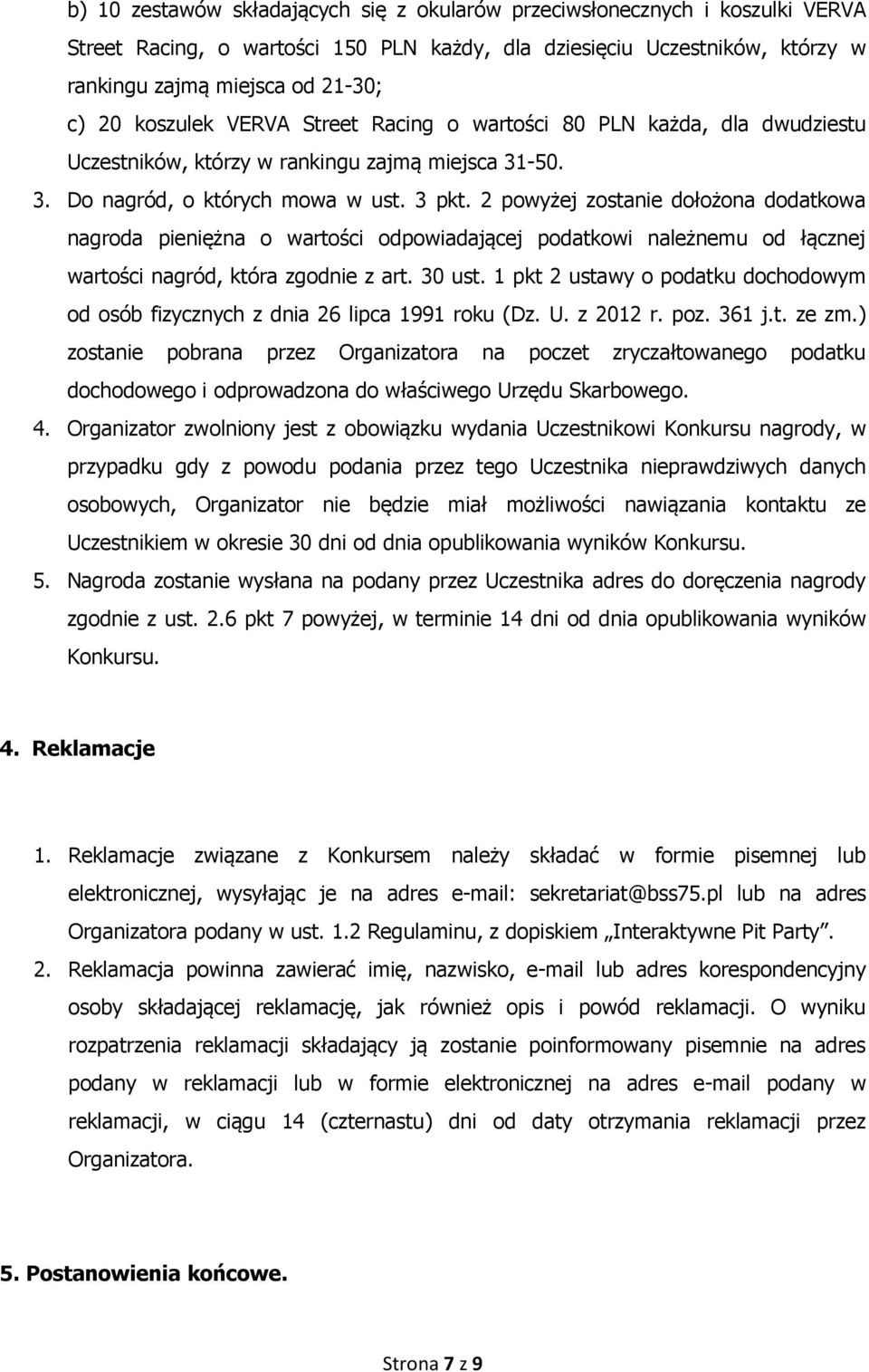 2 powyżej zostanie dołożona dodatkowa nagroda pieniężna o wartości odpowiadającej podatkowi należnemu od łącznej wartości nagród, która zgodnie z art. 30 ust.