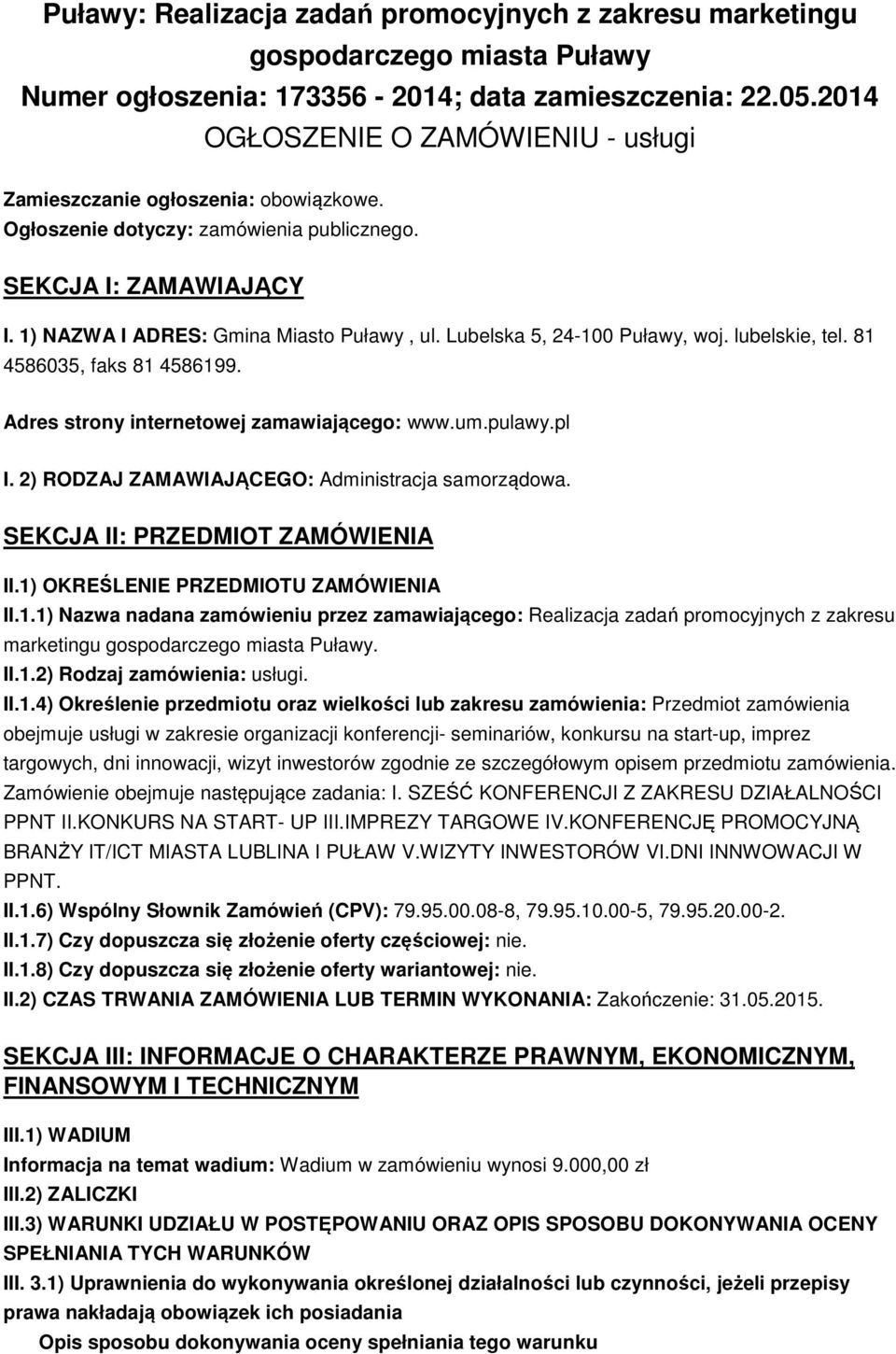 Lubelska 5, 24-100 Puławy, woj. lubelskie, tel. 81 4586035, faks 81 4586199. Adres strony internetowej zamawiającego: www.um.pulawy.pl I. 2) RODZAJ ZAMAWIAJĄCEGO: Administracja samorządowa.