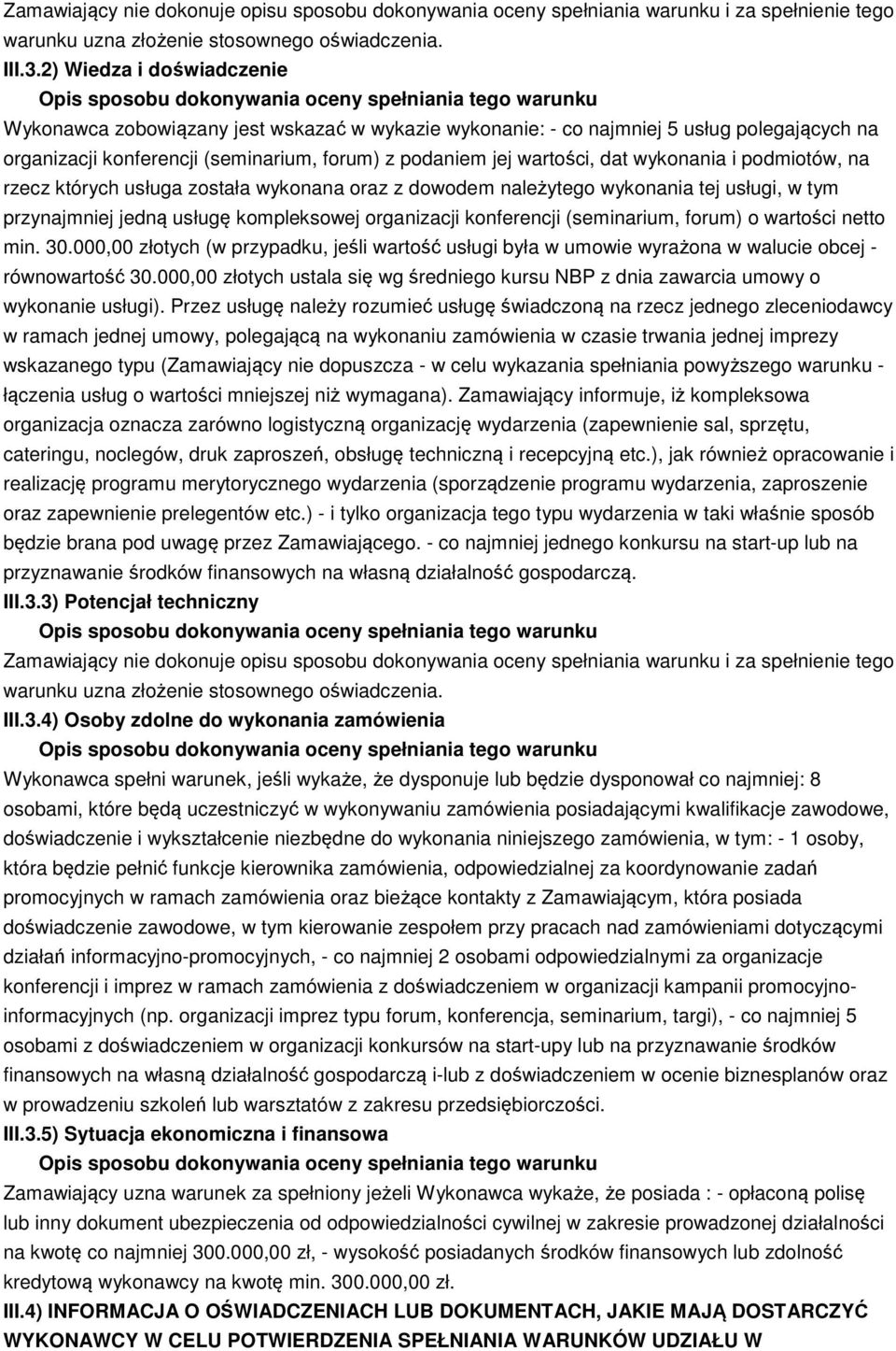 wykonania i podmiotów, na rzecz których usługa została wykonana oraz z dowodem należytego wykonania tej usługi, w tym przynajmniej jedną usługę kompleksowej organizacji konferencji (seminarium,