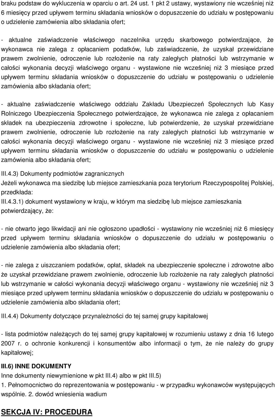 zaświadczenie właściwego naczelnika urzędu skarbowego potwierdzające, że wykonawca nie zalega z opłacaniem podatków, lub zaświadczenie, że uzyskał przewidziane prawem zwolnienie, odroczenie lub