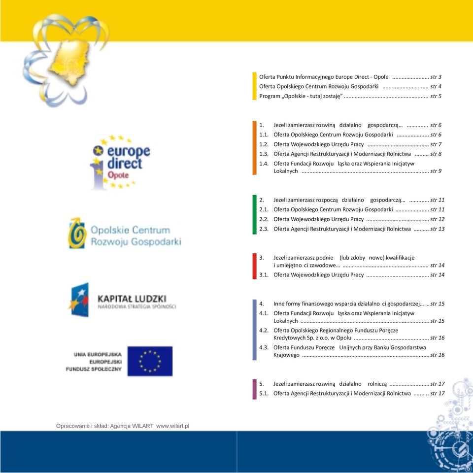 Oferta Agencji Restrukturyzacji i Modernizacji Rolnictwa... str 8 1.4. Oferta Fundacji Rozwoju Śląska oraz Wspierania Inicjatyw Lokalnych... str 9 2.