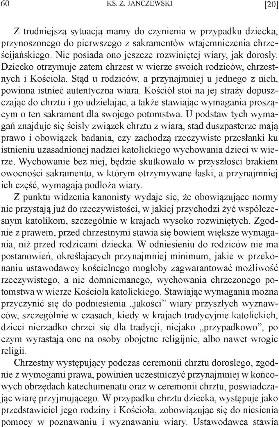 Stąd u rodziców, a przynajmniej u jednego z nich, powinna istnieć autentyczna wiara.
