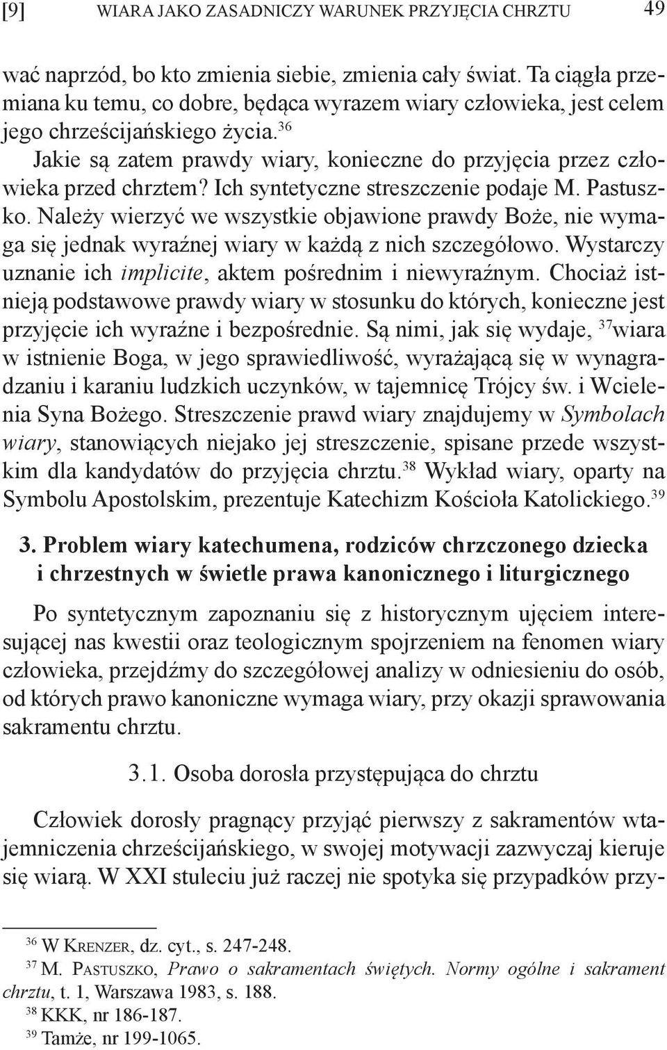 Ich syntetyczne streszczenie podaje M. Pastuszko. Należy wierzyć we wszystkie objawione prawdy Boże, nie wymaga się jednak wyraźnej wiary w każdą z nich szczegółowo.