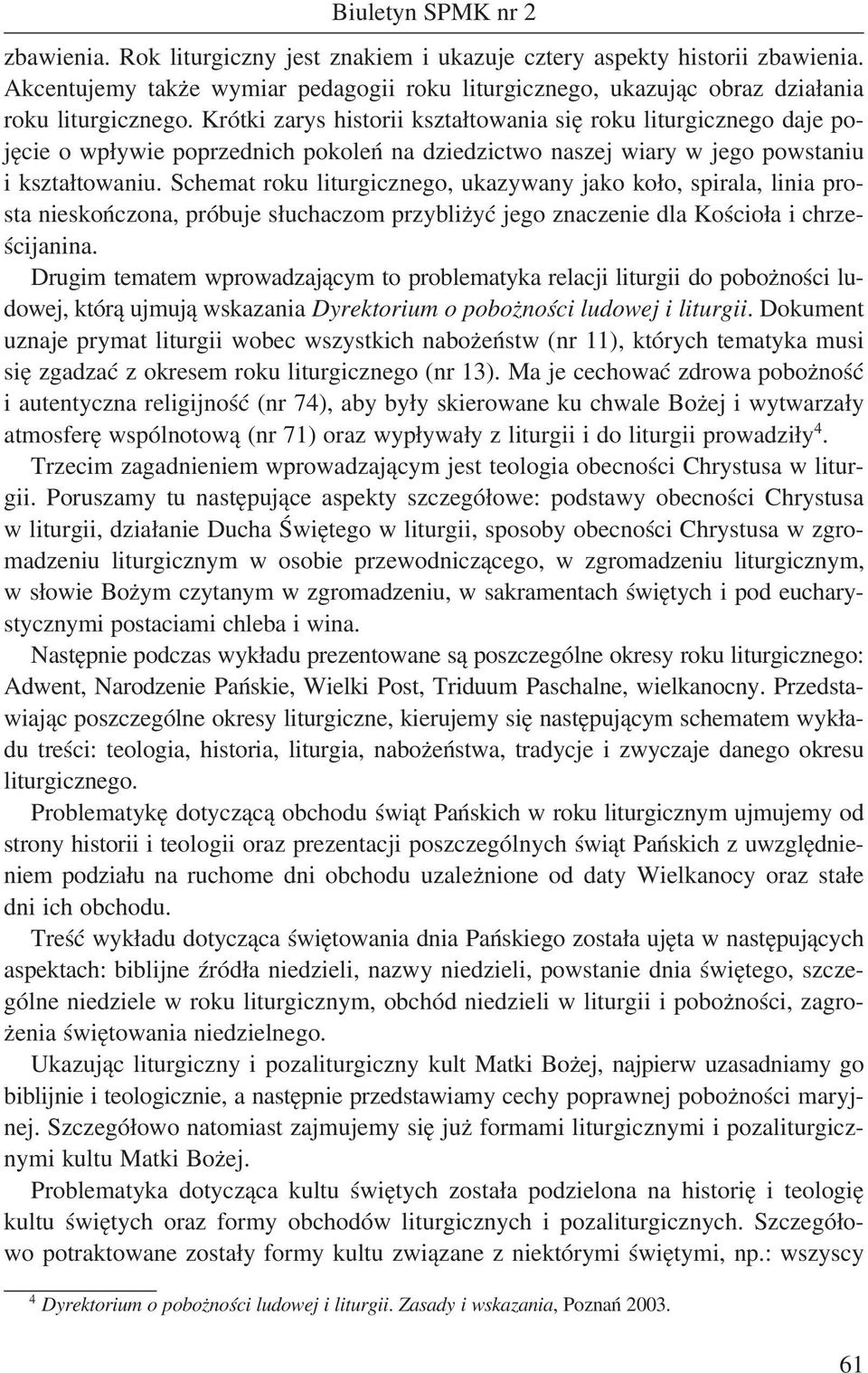 Schemat roku liturgicznego, ukazywany jako koło, spirala, linia prosta nieskończona, próbuje słuchaczom przybliżyć jego znaczenie dla Kościoła i chrześcijanina.