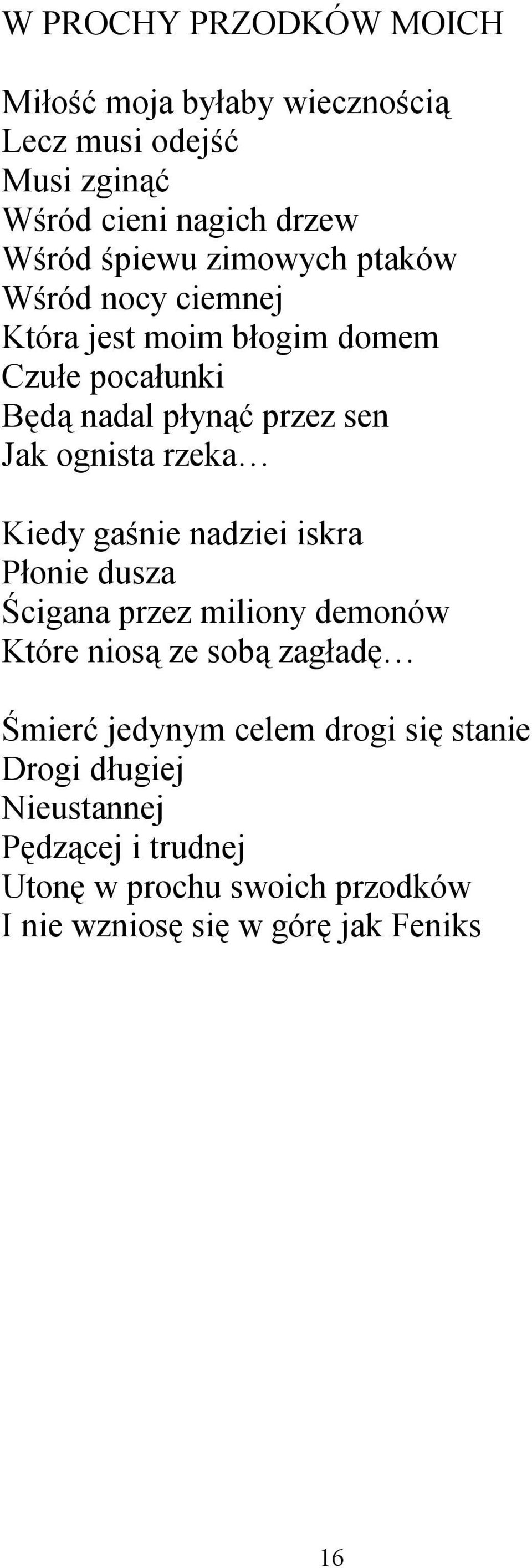 rzeka Kiedy gaśnie nadziei iskra Płonie dusza Ścigana przez miliony demonów Które niosą ze sobą zagładę Śmierć jedynym celem