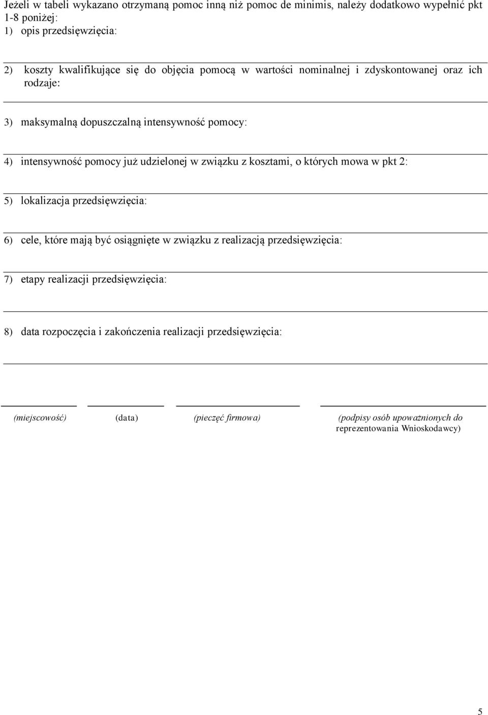 o których mowa w pkt 2: 5) lokalizacja przedsięwzięcia: 6) cele, które mają być osiągnięte w związku z realizacją przedsięwzięcia: 7) etapy realizacji