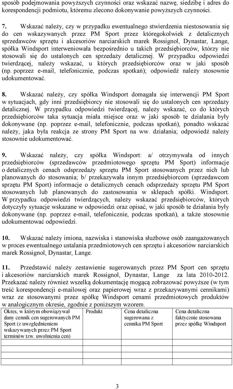 Rossignol, Dynastar, Lange, spółka Windsport interweniowała bezpośrednio u takich przedsiębiorców, którzy nie stosowali się do ustalonych cen sprzedaży detalicznej.