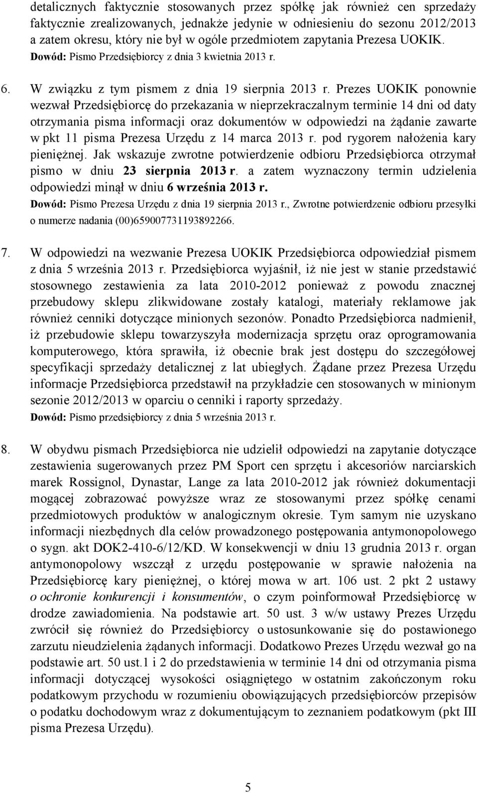 Prezes UOKIK ponownie wezwał Przedsiębiorcę do przekazania w nieprzekraczalnym terminie 14 dni od daty otrzymania pisma informacji oraz dokumentów w odpowiedzi na żądanie zawarte w pkt 11 pisma