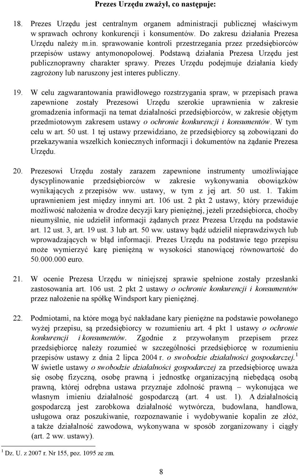 Podstawą działania Prezesa Urzędu jest publicznoprawny charakter sprawy. Prezes Urzędu podejmuje działania kiedy zagrożony lub naruszony jest interes publiczny. 19.