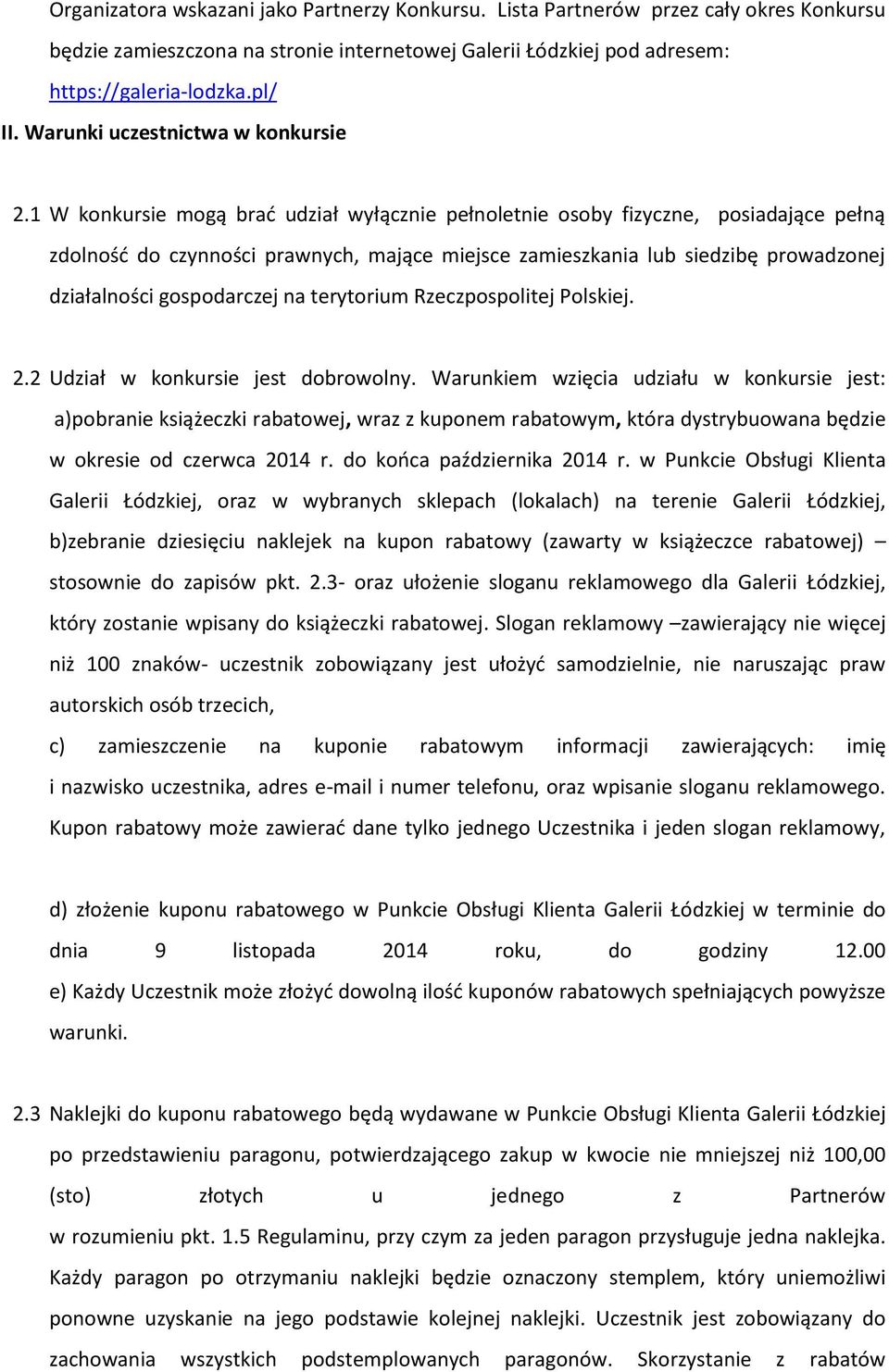 1 W konkursie mogą brać udział wyłącznie pełnoletnie osoby fizyczne, posiadające pełną zdolność do czynności prawnych, mające miejsce zamieszkania lub siedzibę prowadzonej działalności gospodarczej