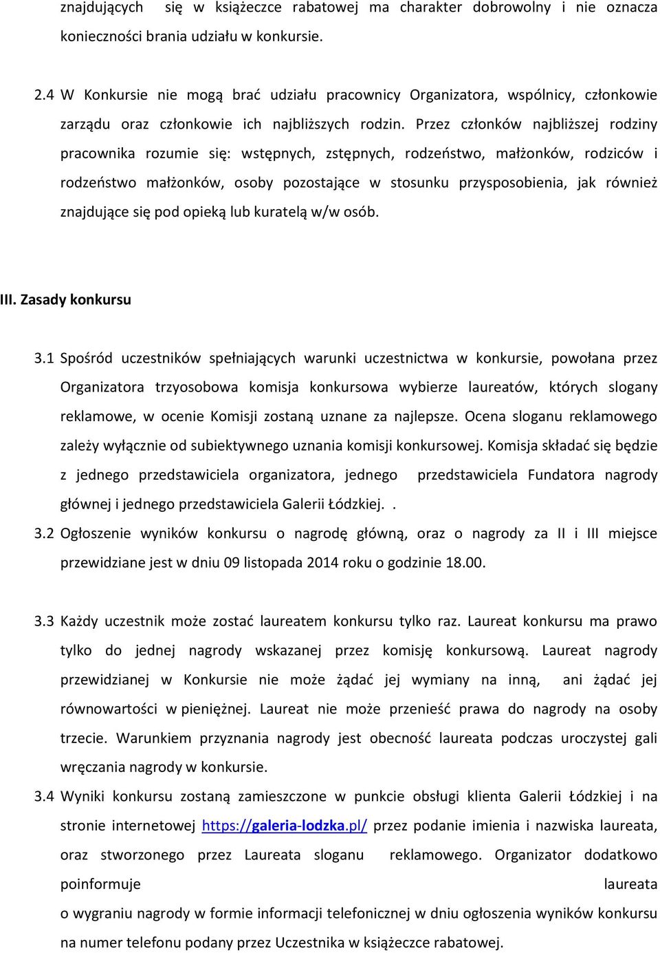 Przez członków najbliższej rodziny pracownika rozumie się: wstępnych, zstępnych, rodzeństwo, małżonków, rodziców i rodzeństwo małżonków, osoby pozostające w stosunku przysposobienia, jak również