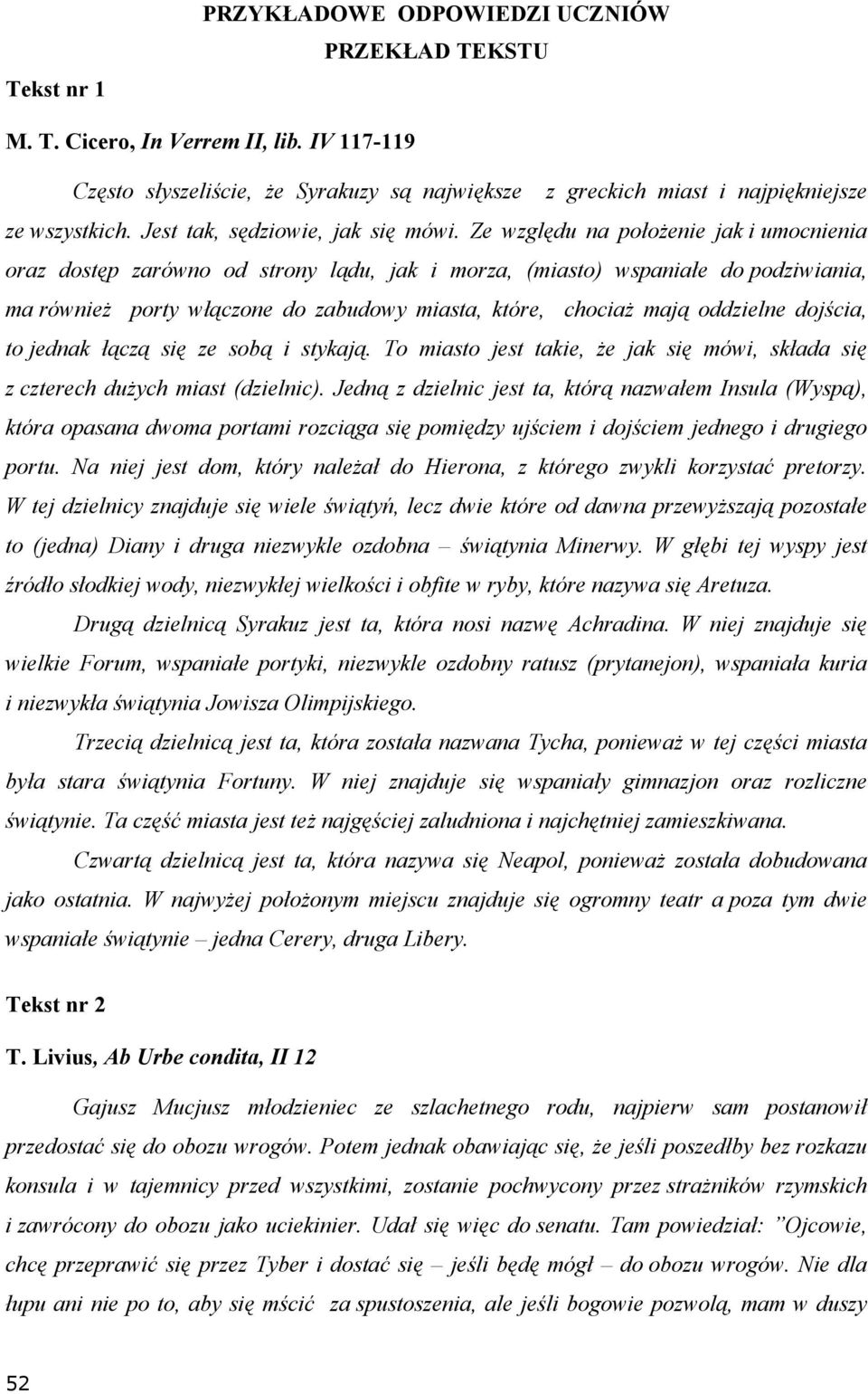 Ze względu na położenie jak i umocnienia oraz dostęp zarówno od strony lądu, jak i morza, (miasto) wspaniałe do podziwiania, ma również porty włączone do zabudowy miasta, które, chociaż mają