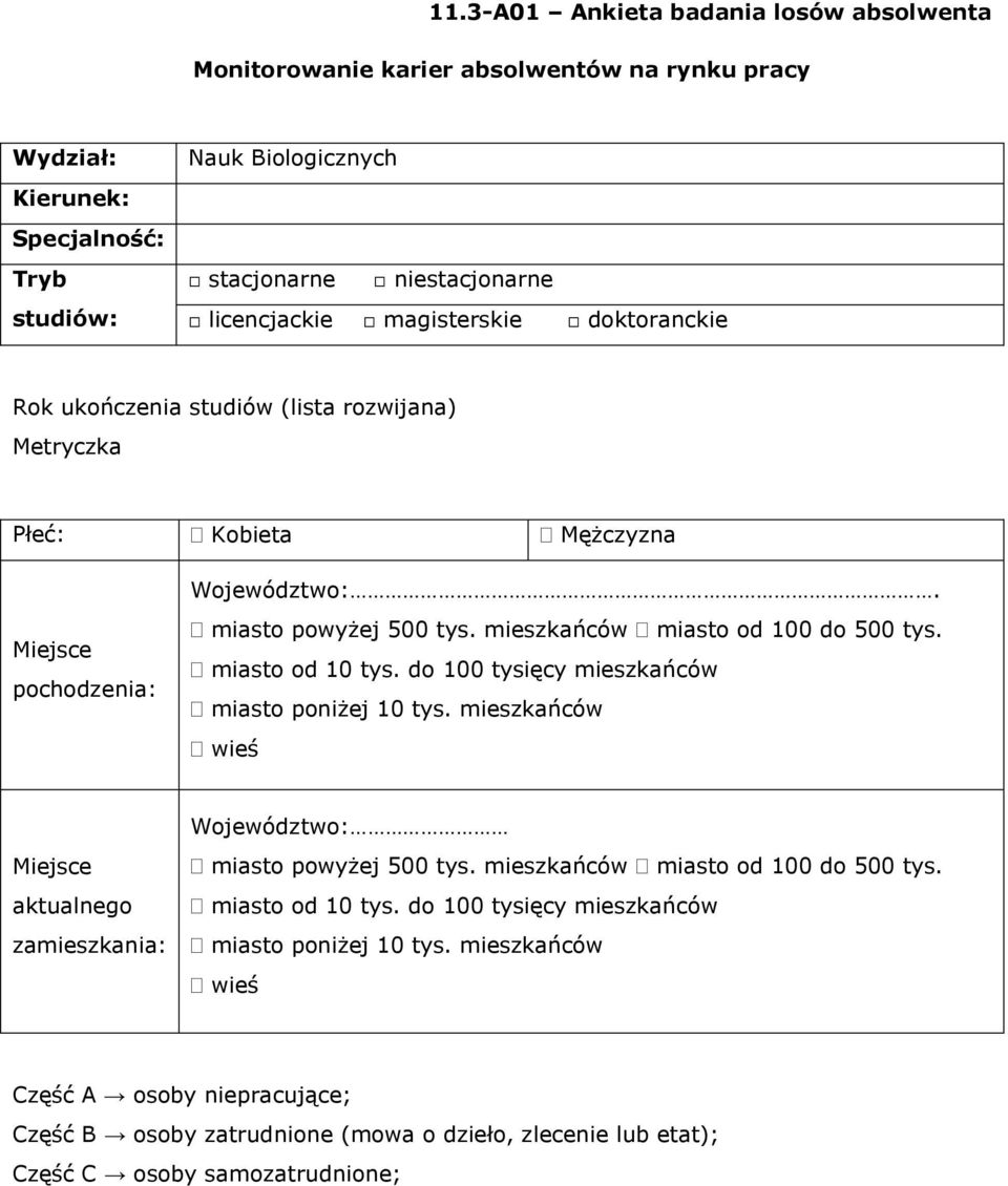 miasto od 10 tys. do 100 tysięcy mieszkańców miasto poniżej 10 tys. mieszkańców wieś Województwo: Miejsce aktualnego zamieszkania: miasto powyżej 500 tys. mieszkańców miasto od 100 do 500 tys.