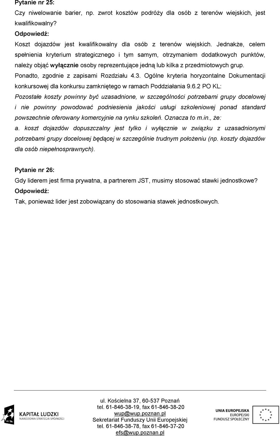 Ponadto, zgodnie z zapisami Rozdziału 4.3. Ogólne kryteria horyzontalne Dokumentacji konkursowej dla konkursu zamkniętego w ramach Poddziałania 9.6.