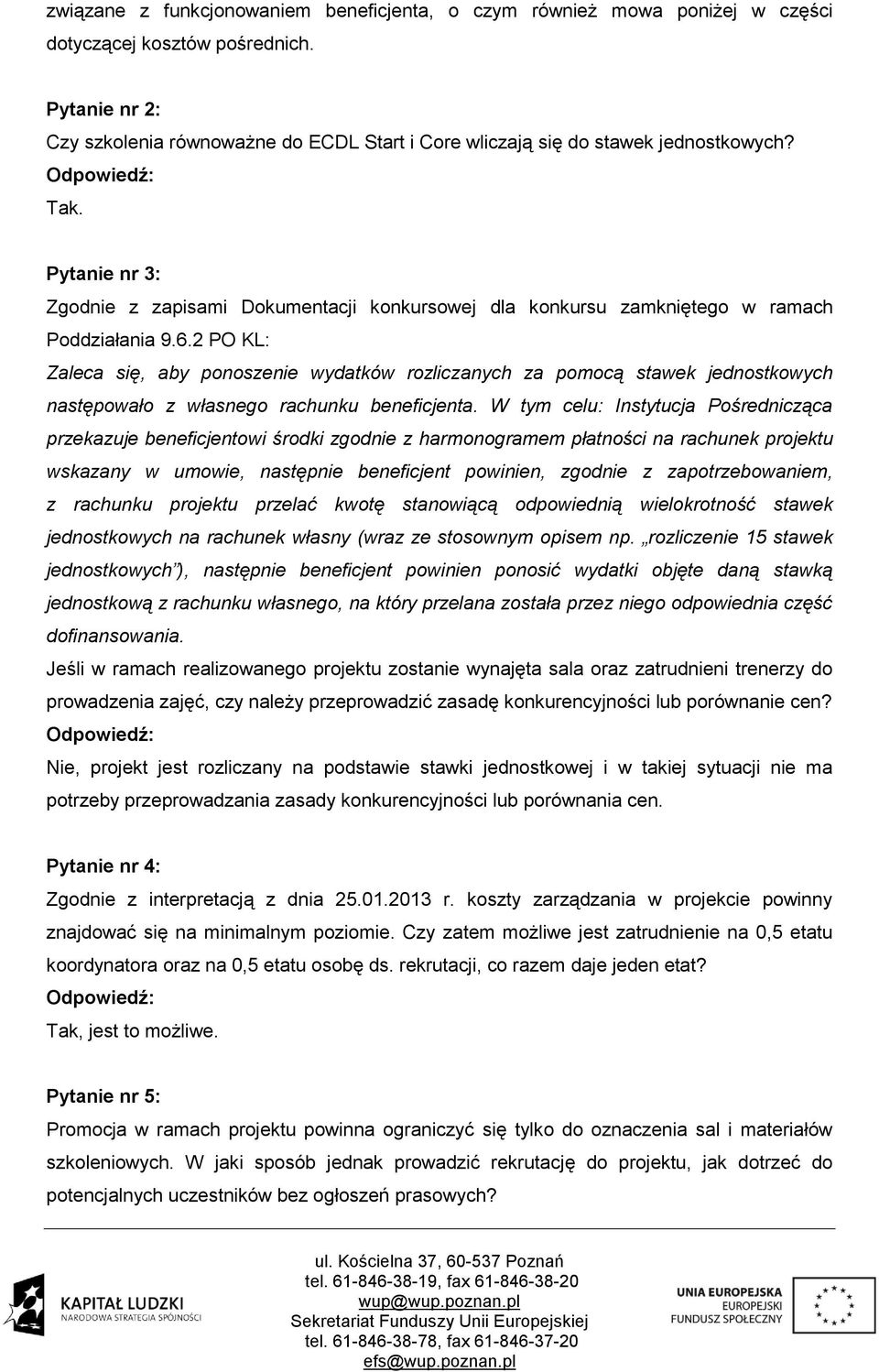 Pytanie nr 3: Zgodnie z zapisami Dokumentacji konkursowej dla konkursu zamkniętego w ramach Poddziałania 9.6.