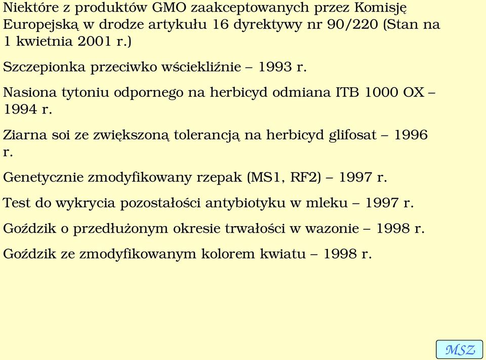 Ziarna soi ze zwiększoną tolerancją na herbicyd glifosat 1996 r. Genetycznie zmodyfikowany rzepak (MS1, RF2) 1997 r.