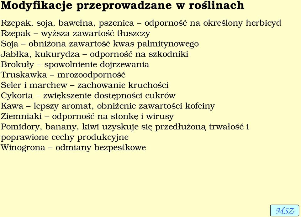 mrozoodporność Seler i marchew zachowanie kruchości Cykoria zwiększenie dostępności cukrów Kawa lepszy aromat, obniżenie zawartości kofeiny