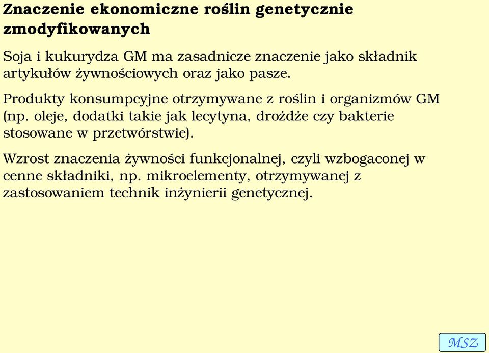 oleje, dodatki takie jak lecytyna, drożdże czy bakterie stosowane w przetwórstwie).