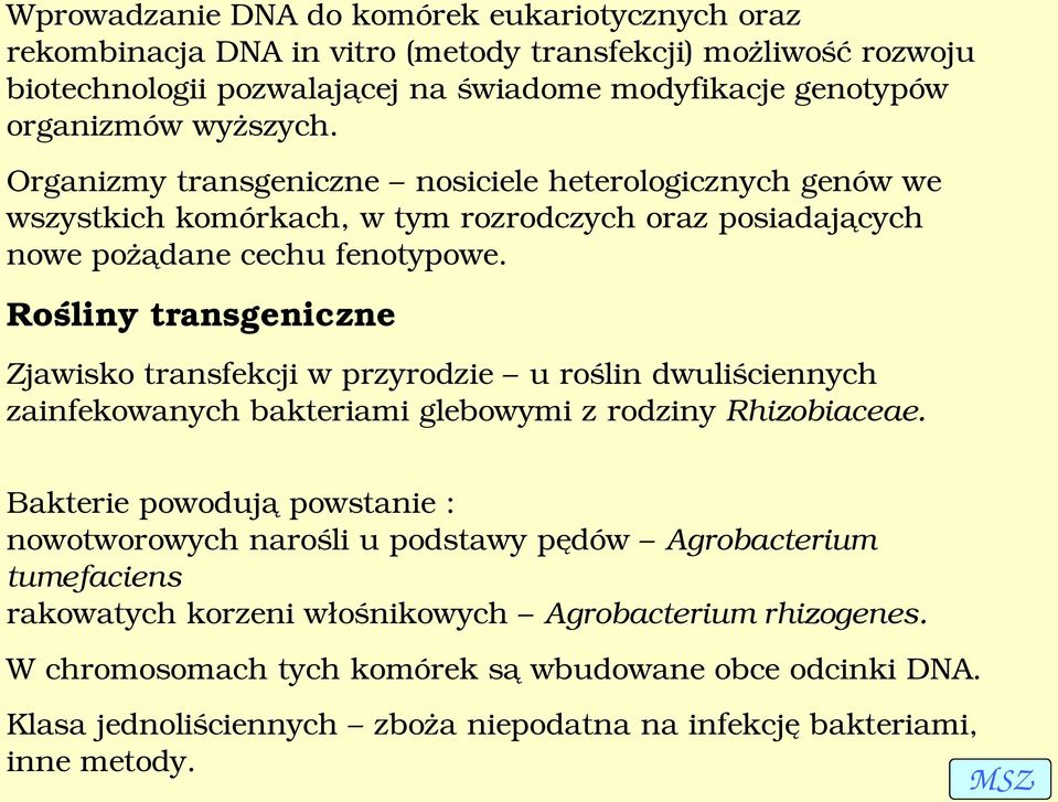 Rośliny transgeniczne Zjawisko transfekcji w przyrodzie u roślin dwuliściennych zainfekowanych bakteriami glebowymi z rodziny Rhizobiaceae.