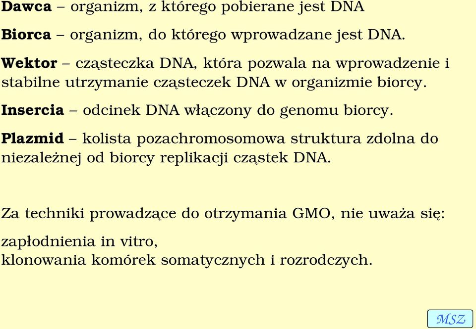 Insercia odcinek DNA włączony do genomu biorcy.