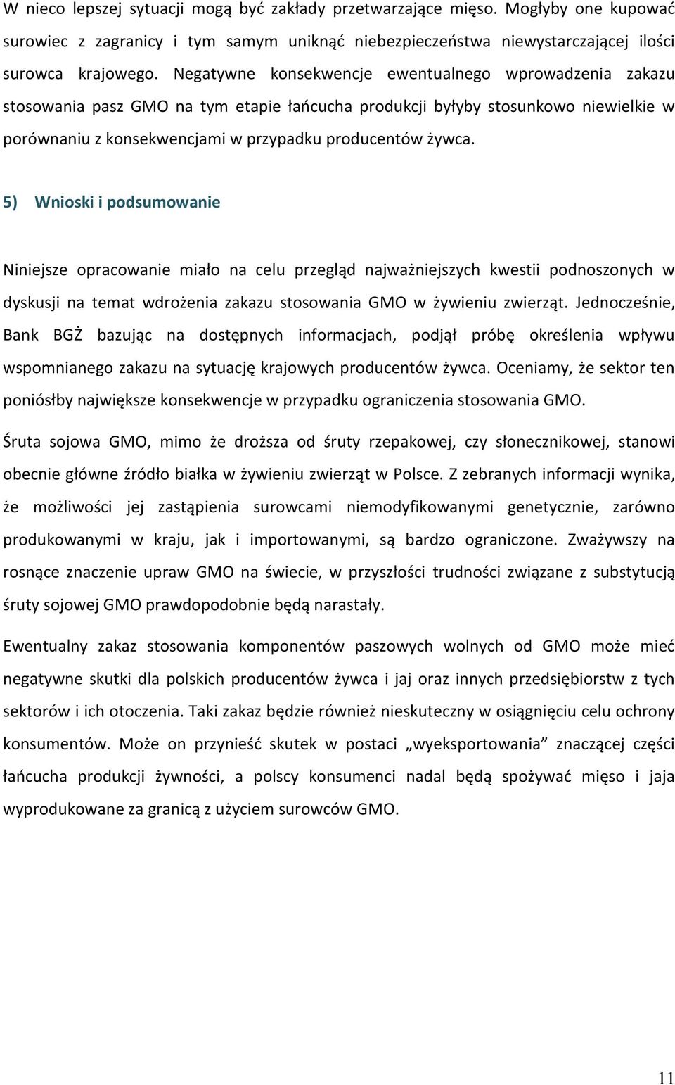 5) Wnioski i podsumowanie Niniejsze opracowanie miało na celu przegląd najważniejszych kwestii podnoszonych w dyskusji na temat wdrożenia zakazu stosowania GMO w żywieniu zwierząt.