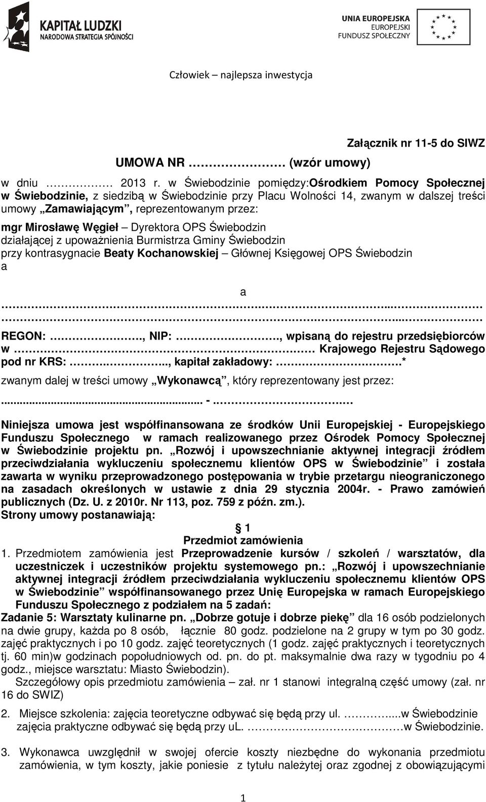 Węgieł Dyrektora OPS Świebodzin działającej z upoważnienia Burmistrza Gminy Świebodzin przy kontrasygnacie Beaty Kochanowskiej Głównej Księgowej OPS Świebodzin a a........ REGON:., NIP:.