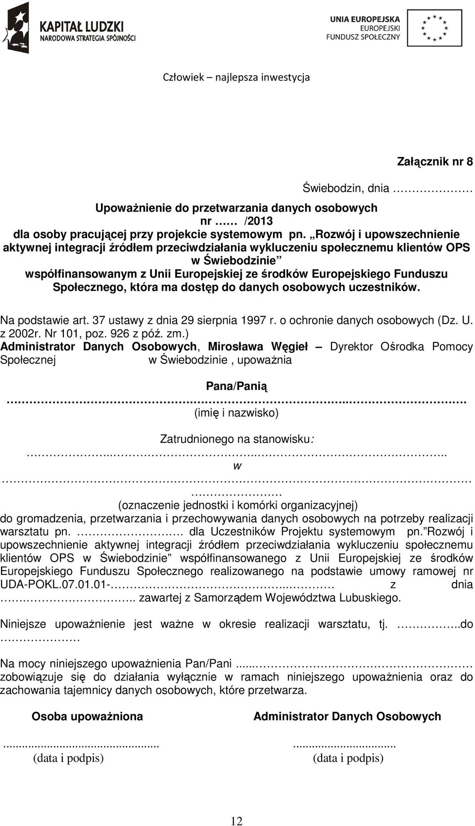 Społecznego, która ma dostęp do danych osobowych uczestników. Na podstawie art. 37 ustawy z dnia 29 sierpnia 1997 r. o ochronie danych osobowych (Dz. U. z 2002r. Nr 101, poz. 926 z póź. zm.